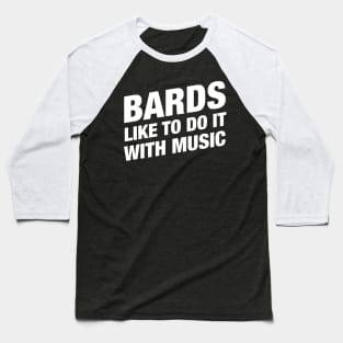 Bards Like to Do It With Music - Bard RPG Baseball T-Shirt